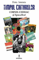 Timpul chitarelor - Cornel Chiriac si epoca beat - coperta